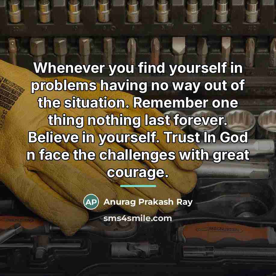“Whenever you find yourself in problems having no way out…” quote by Anurag Prakash Ray