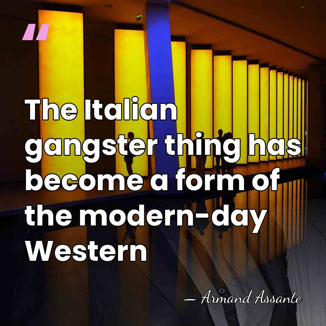 The Italian gangster thing has become a form of the modern-day Western - Armand Assante