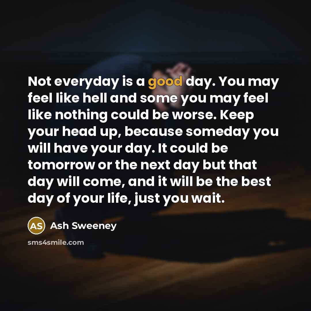 “Not everyday is a good day. You may feel like…” quote by Ash Sweeney