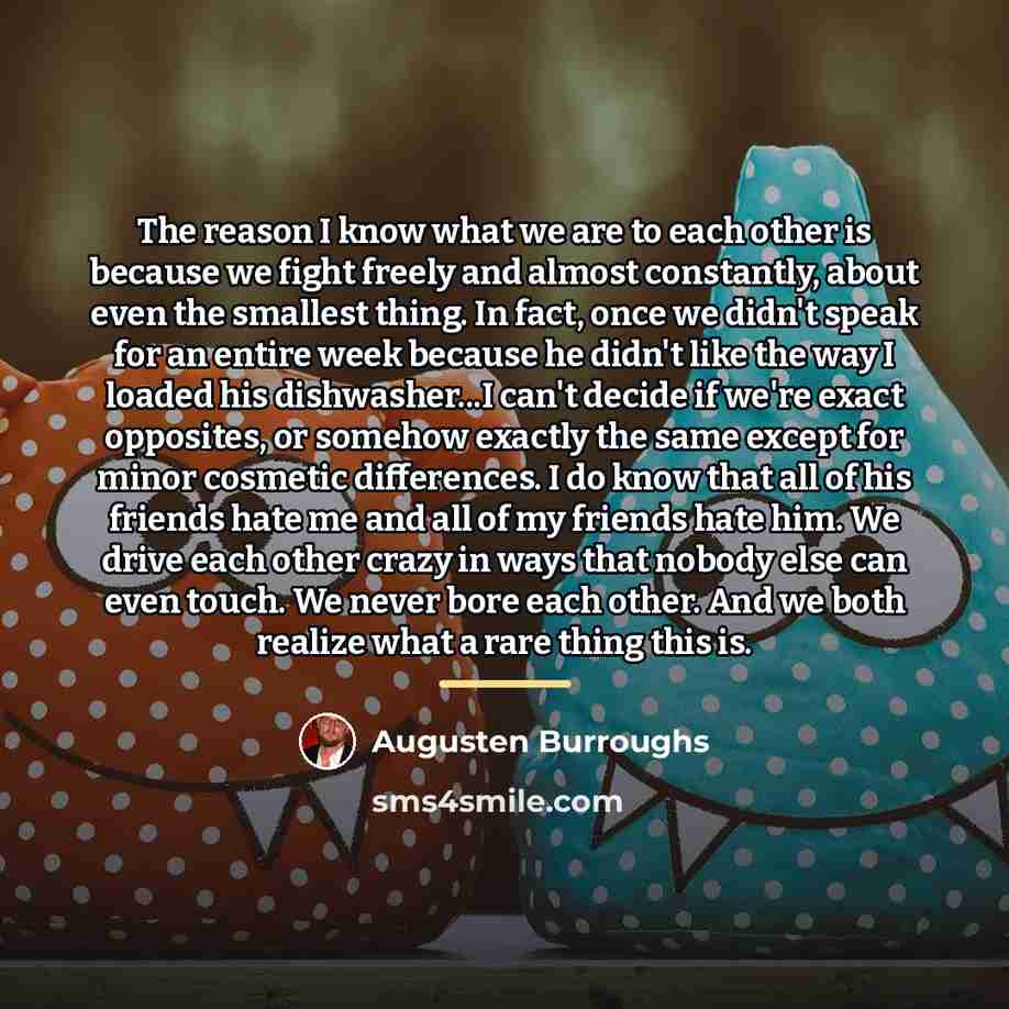 “The reason I know what we are to each other…” quote by Augusten Burroughs