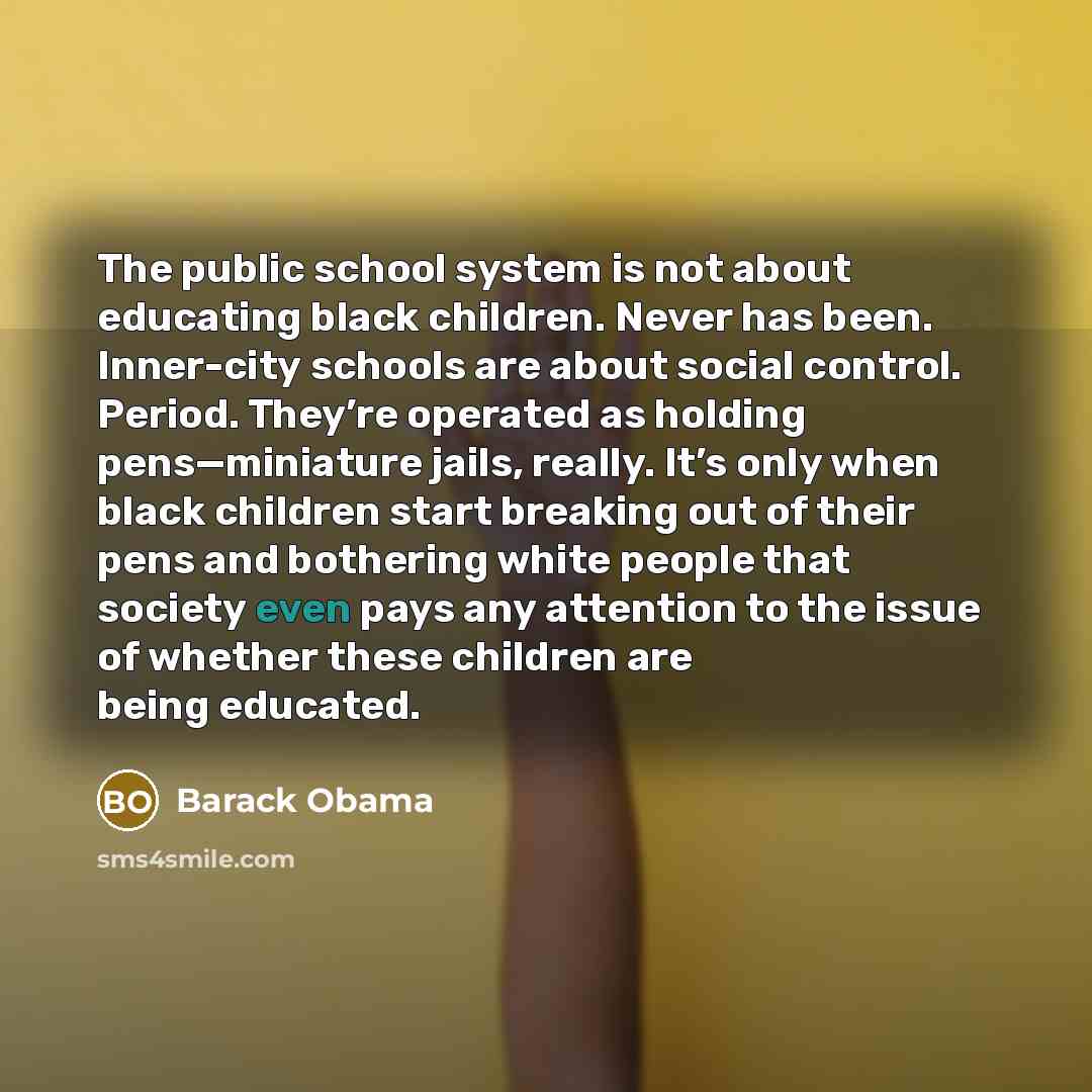 “The public school system is not about educating black children.…” quote by Barack Obama