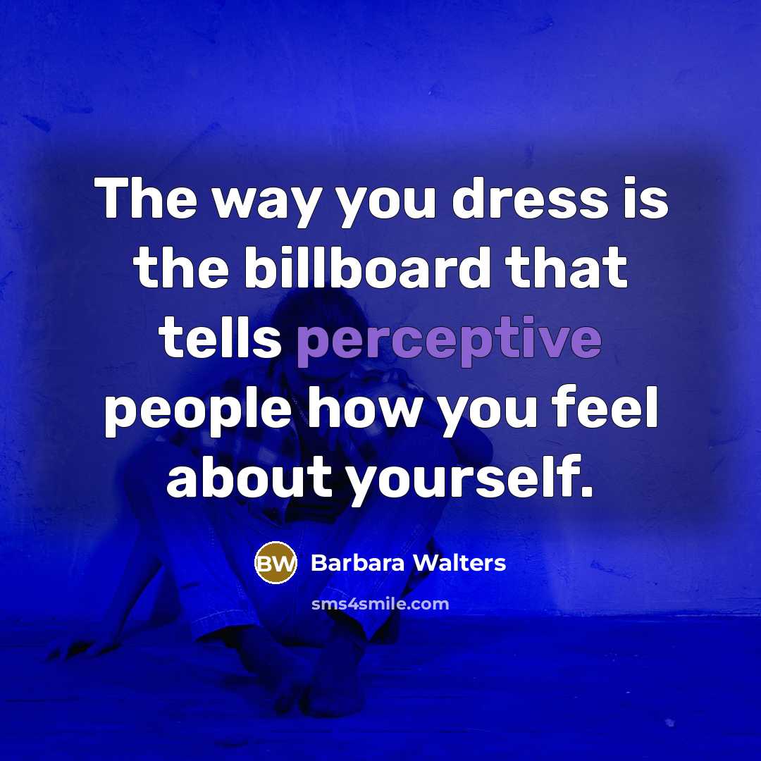 “The way you dress is the billboard that tells perceptive…” quote by Barbara Walters