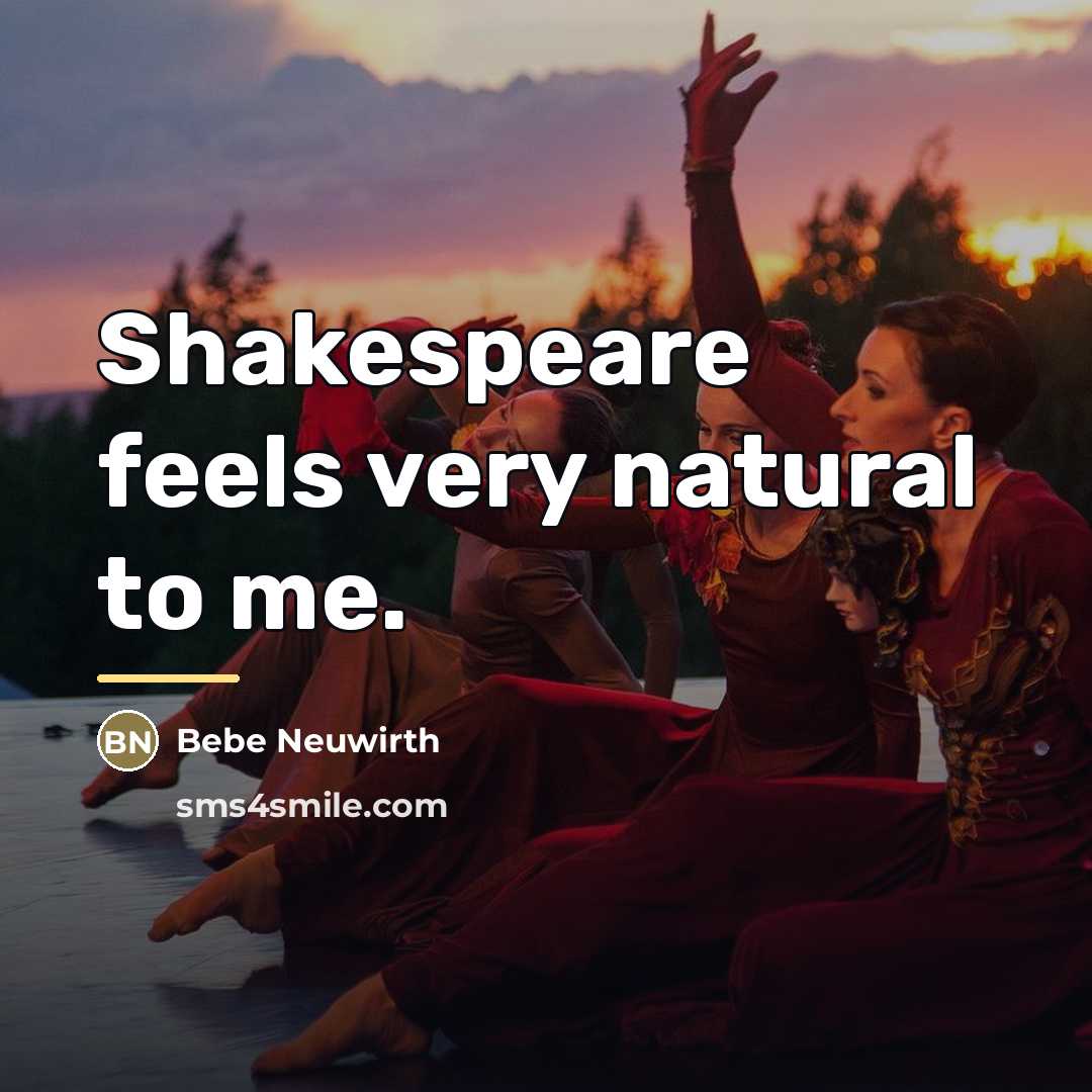 “Shakespeare feels very natural to me.…” quote by Bebe Neuwirth