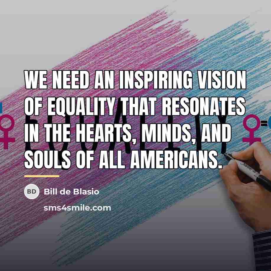 “We need an inspiring vision of equality that resonates in…” quote by Bill de Blasio
