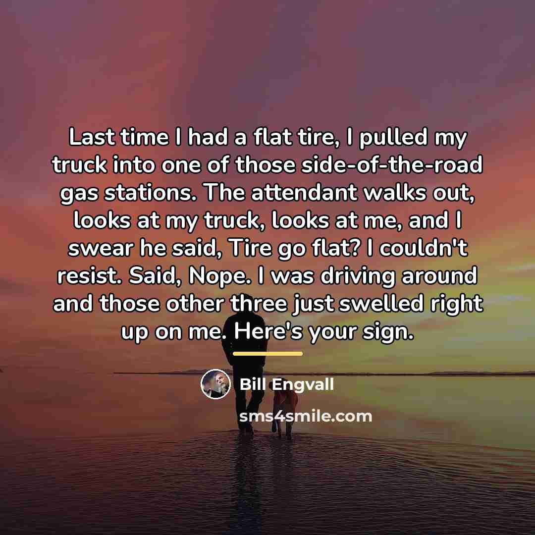 “Last time I had a flat tire, I pulled my…” quote by Bill Engvall
