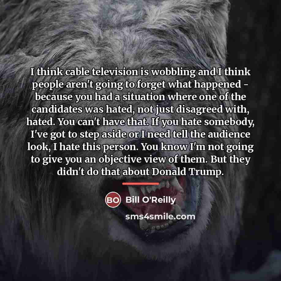 “I think cable television is wobbling and I think people…” quote by Bill O'Reilly