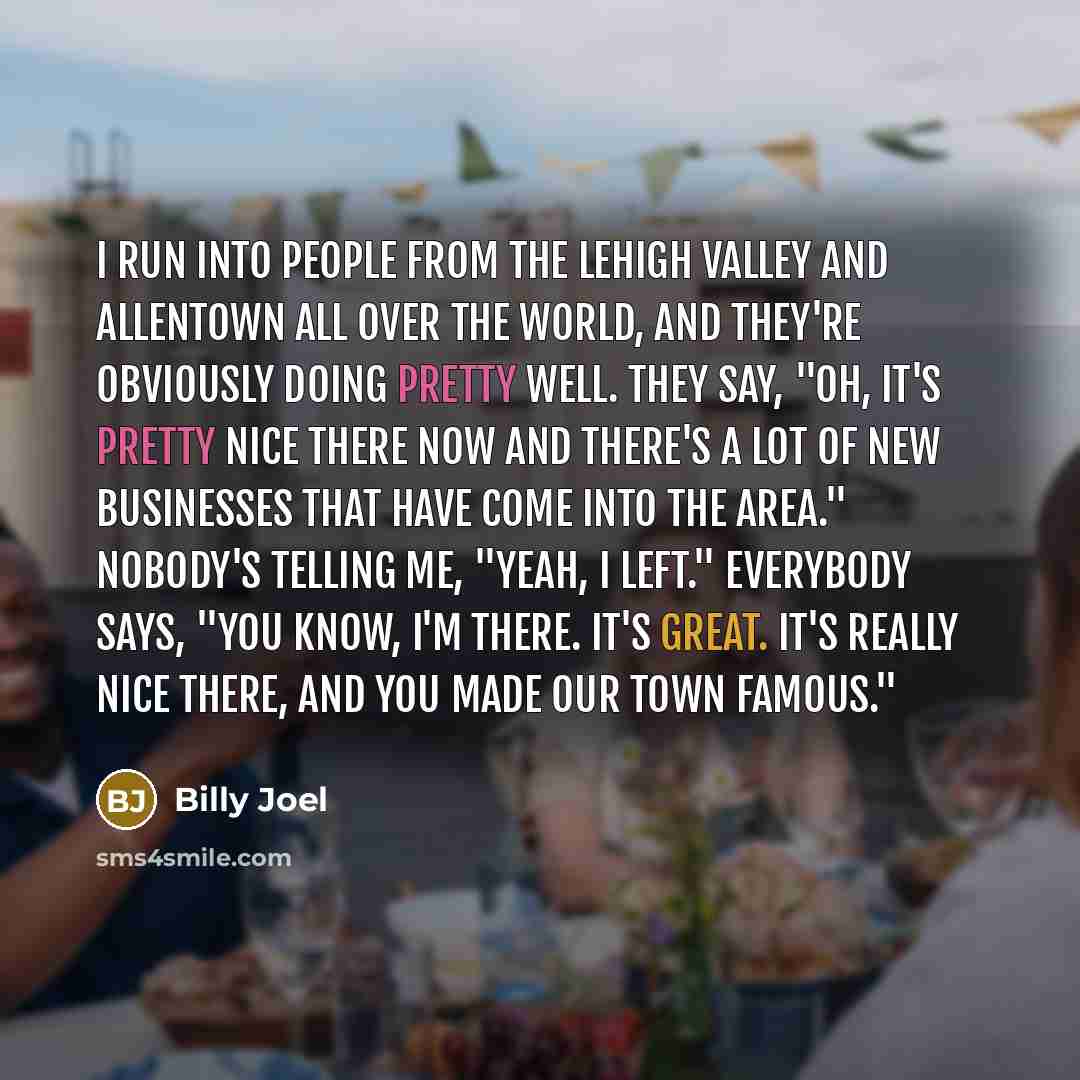 “I run into people from the Lehigh Valley and Allentown…” quote by Billy Joel