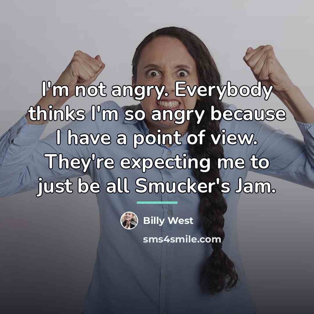 “I'm not angry. Everybody thinks I'm so angry because I…” quote by Billy West