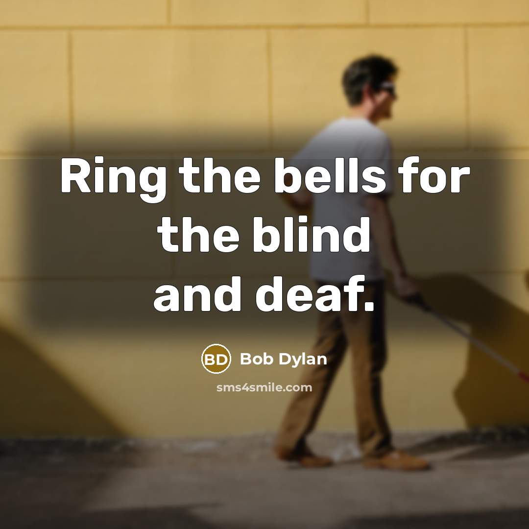 “Ring the bells for the blind and deaf.…” quote by Bob Dylan