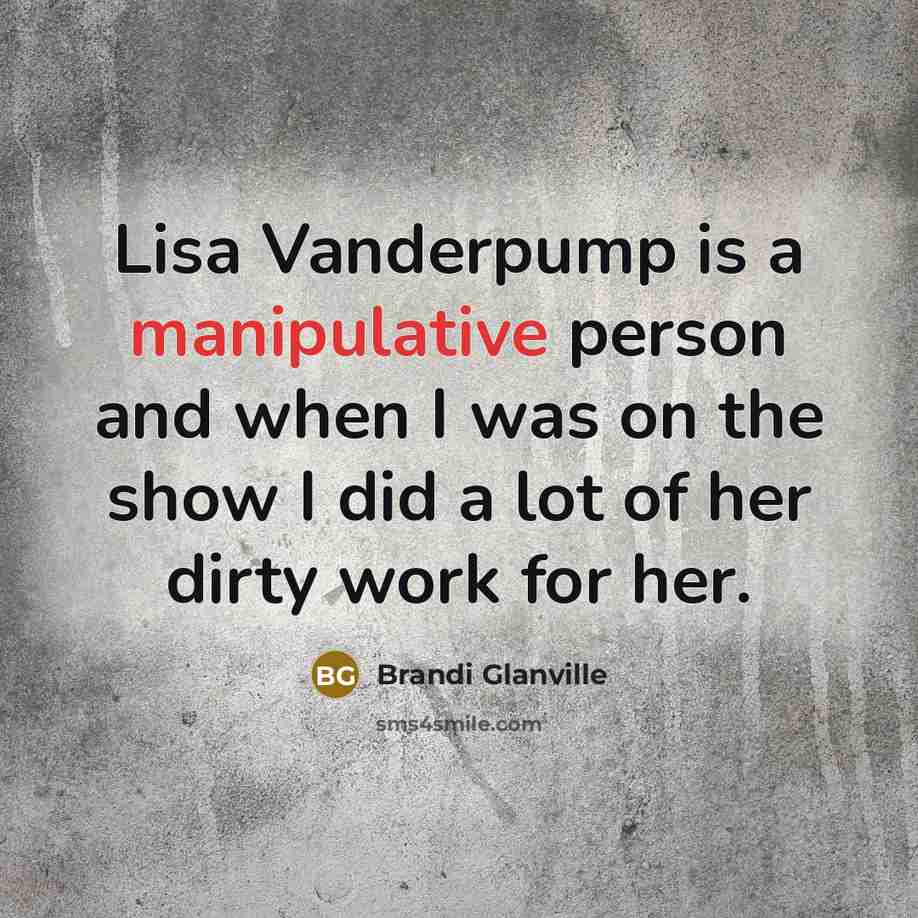 “Lisa Vanderpump is a manipulative person and when I was…” quote by Brandi Glanville