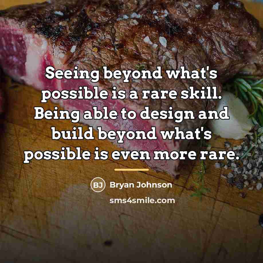 “Seeing beyond what's possible is a rare skill. Being able…” quote by Bryan Johnson
