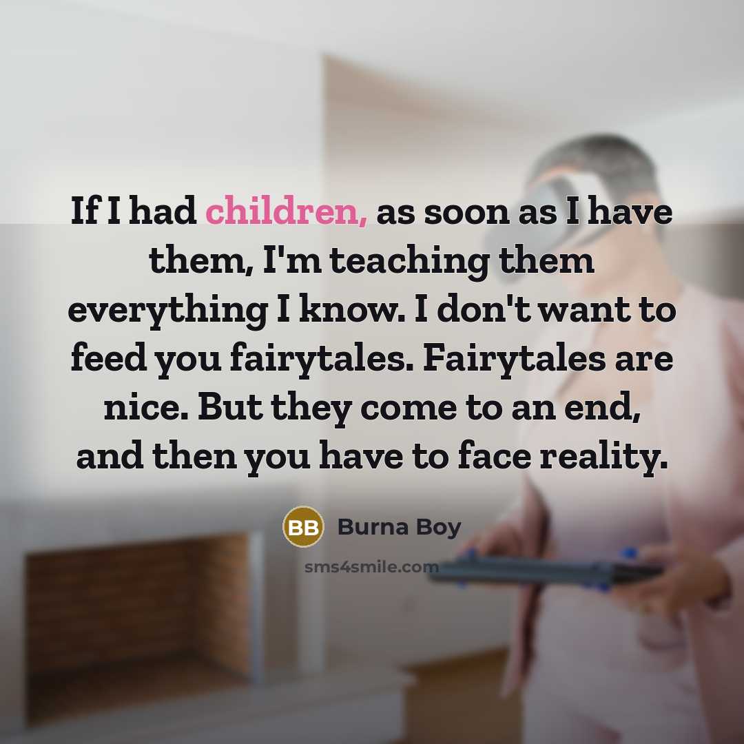 “If I had children, as soon as I have them,…” quote by Burna Boy