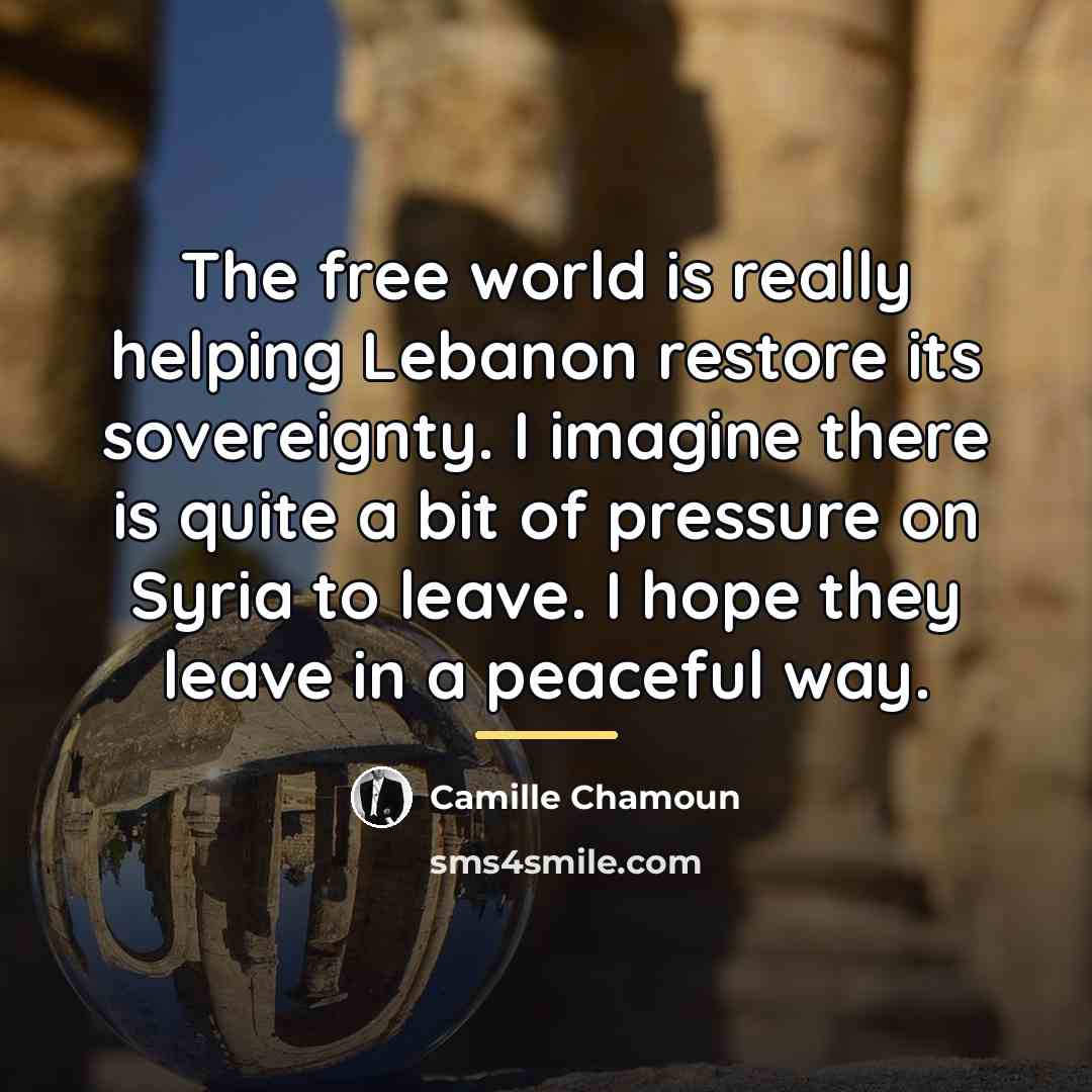 “The free world is really helping Lebanon restore its sovereignty.…” quote by Camille Chamoun