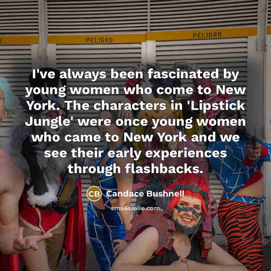 “I've always been fascinated by young women who come to…” quote by Candace Bushnell