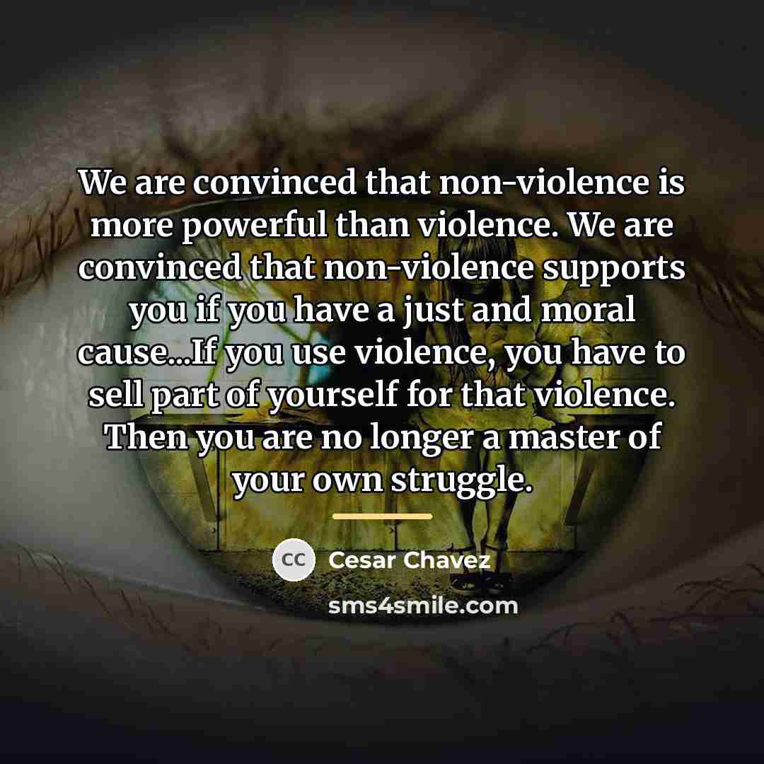 “We are convinced that non-violence is more powerful than violence.…” quote by Cesar Chavez