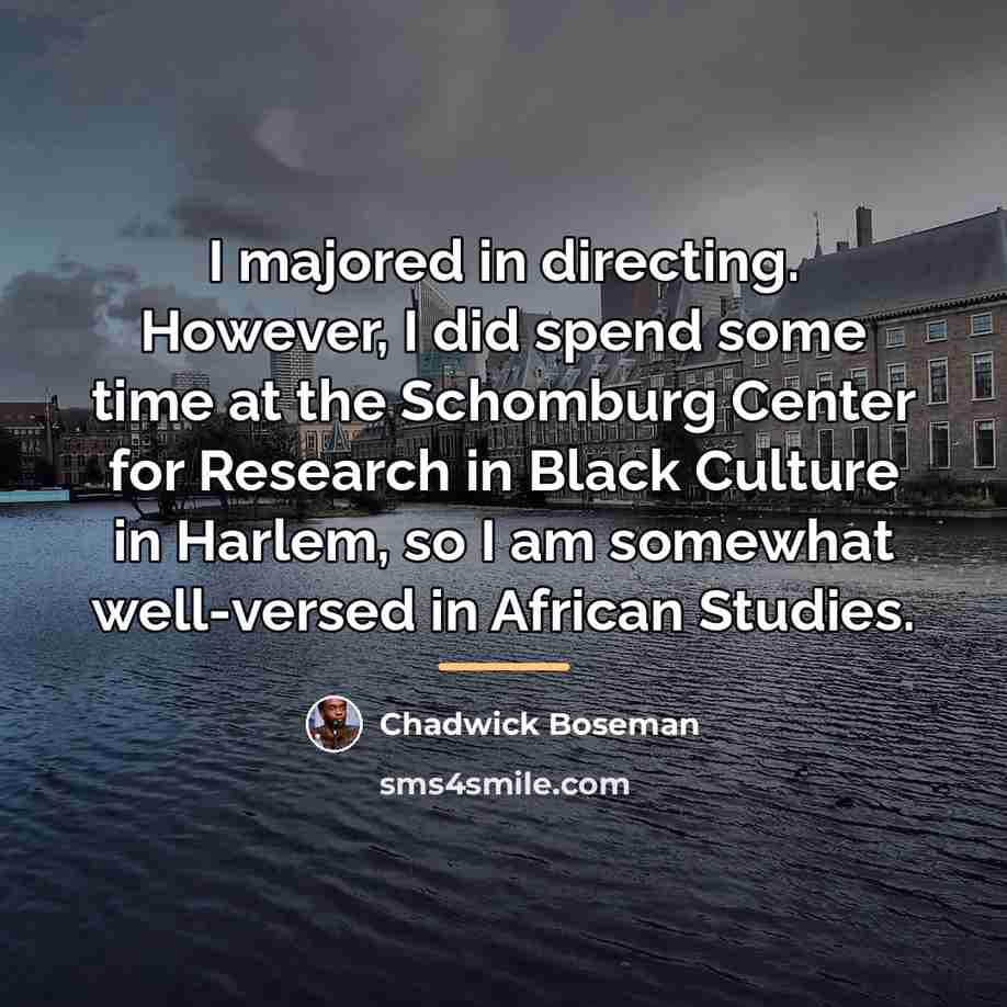 “I majored in directing. However, I did spend some time…” quote by Chadwick Boseman