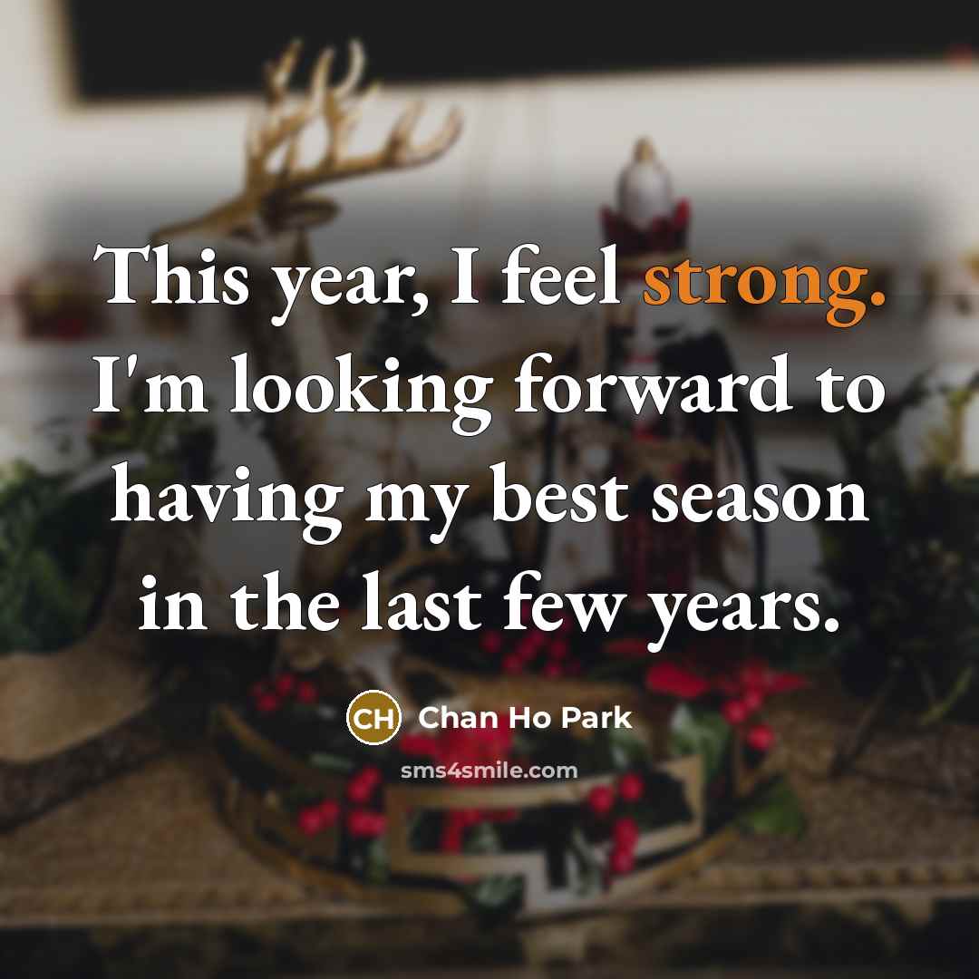 “This year, I feel strong. I'm looking forward to having…” quote by Chan Ho Park