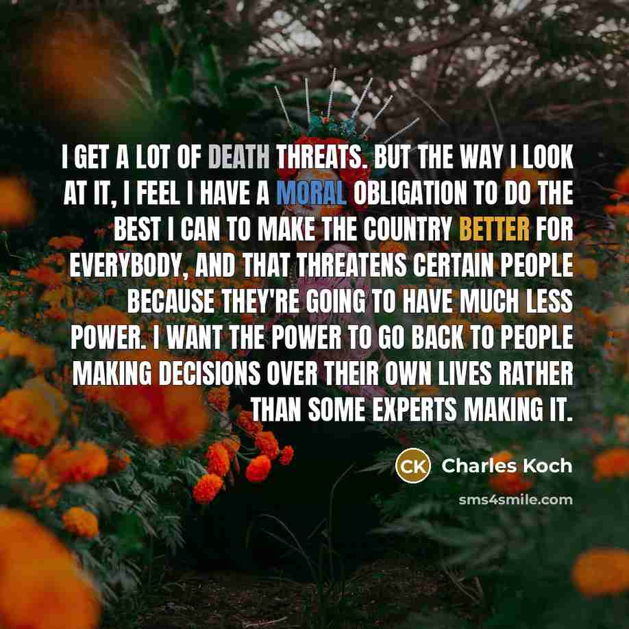 “I get a lot of death threats. But the way…” quote by Charles Koch