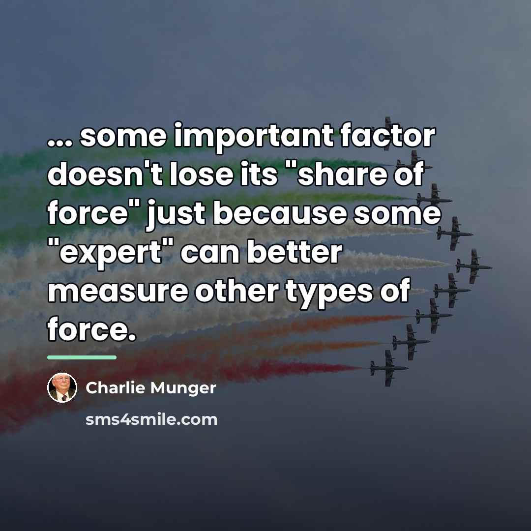 “... some important factor doesn't lose its "share of force"…” quote by Charlie Munger