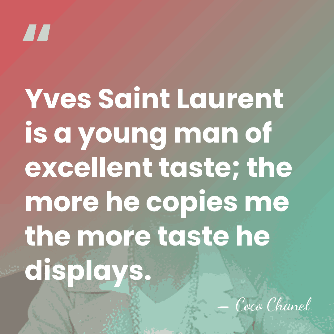 Yves Saint Laurent is a young man of excellent taste; the more&hellip; - Coco Chanel
