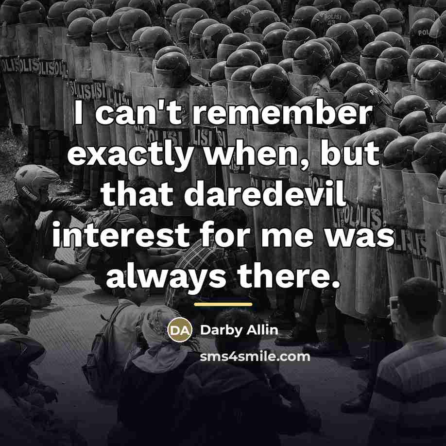 “I can't remember exactly when, but that daredevil interest for…” quote by Darby Allin