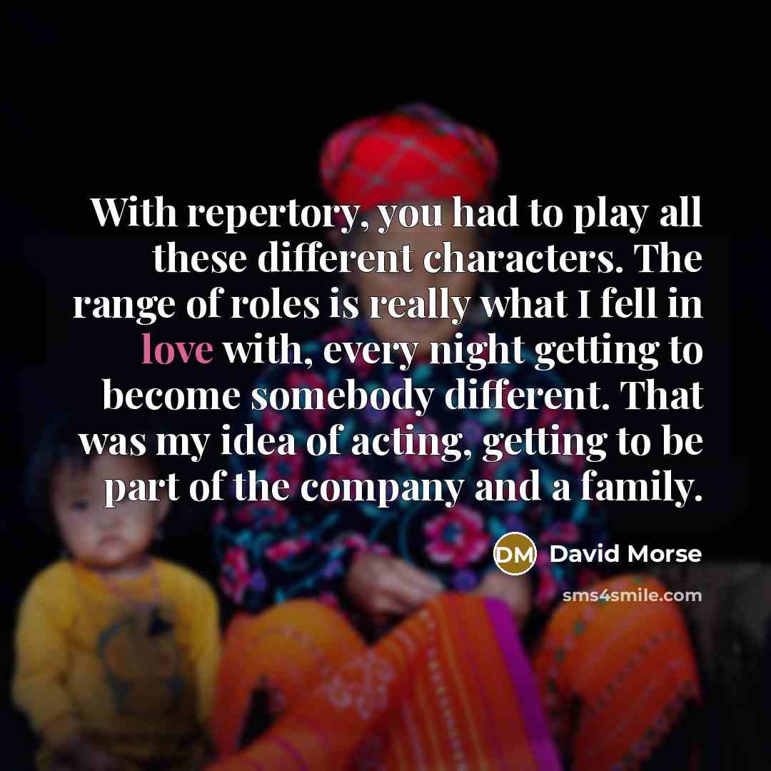 “With repertory, you had to play all these different characters.…” quote by David Morse