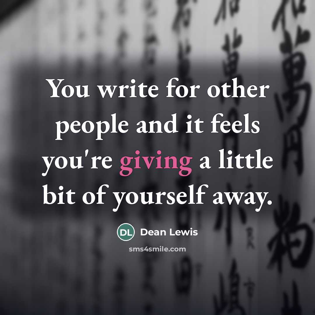 “You write for other people and it feels you're giving…” quote by Dean Lewis