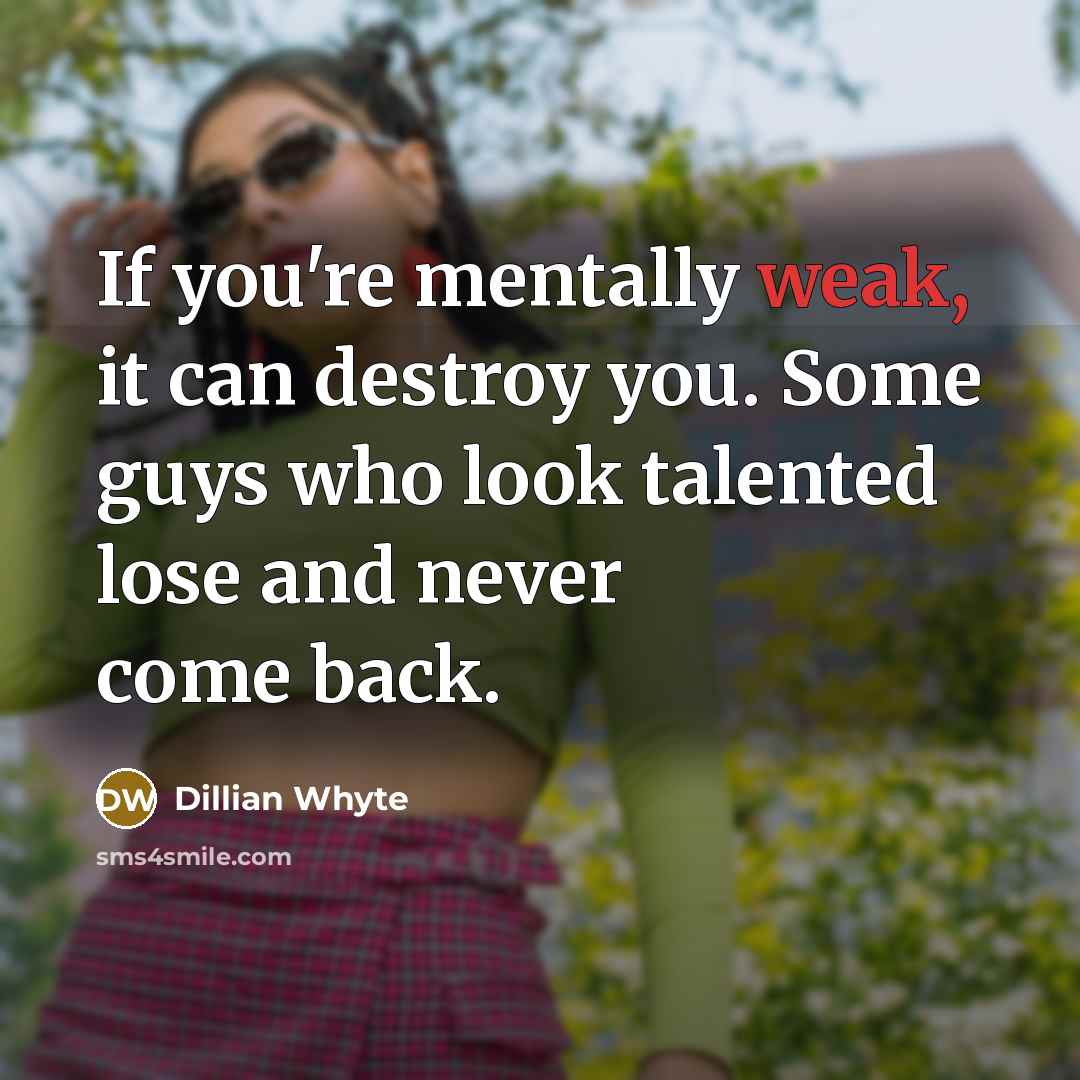 “If you're mentally weak, it can destroy you. Some guys…” quote by Dillian Whyte