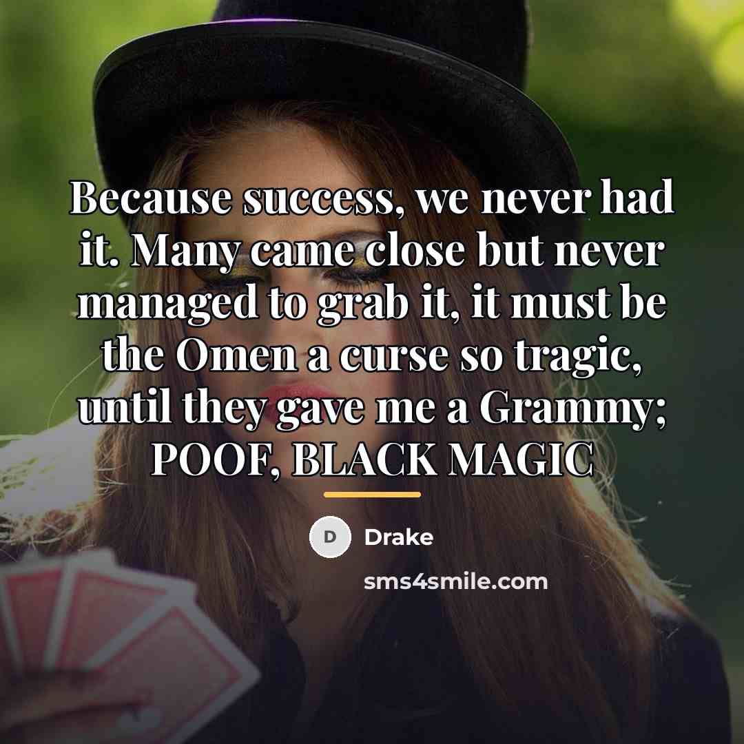 “Because success, we never had it. Many came close but…” quote by Drake