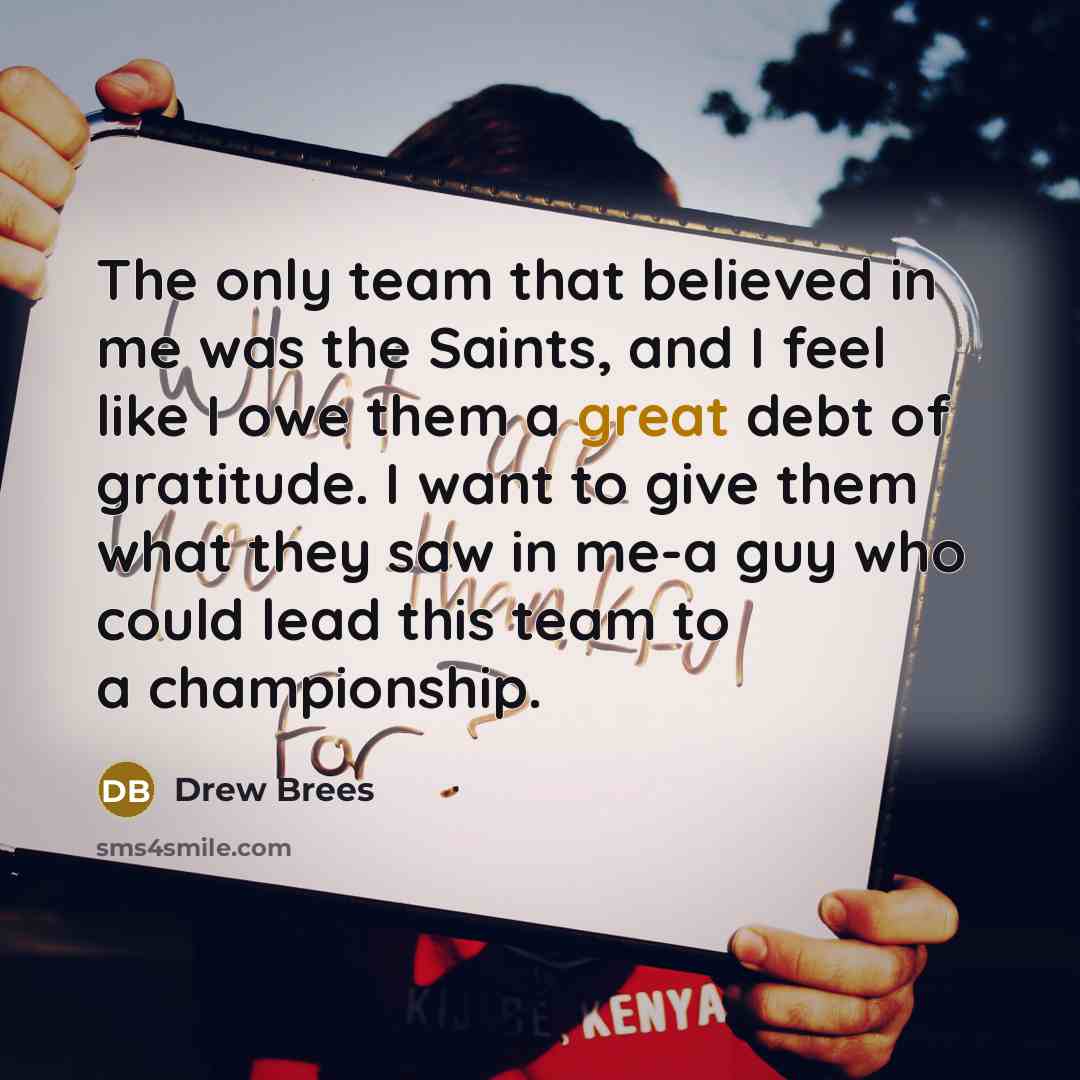 “The only team that believed in me was the Saints,…” quote by Drew Brees