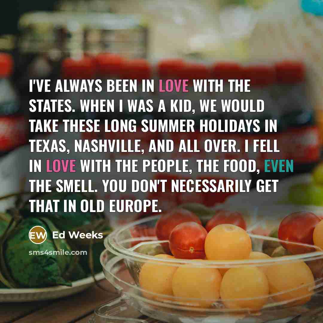 “I've always been in love with the States. When I…” quote by Ed Weeks