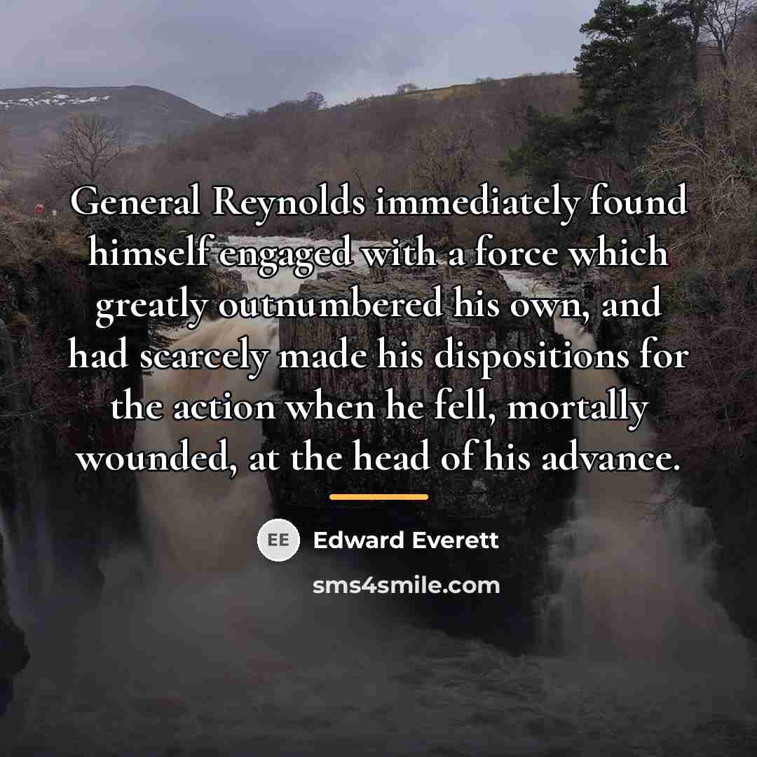 “General Reynolds immediately found himself engaged with a force which…” quote by Edward Everett