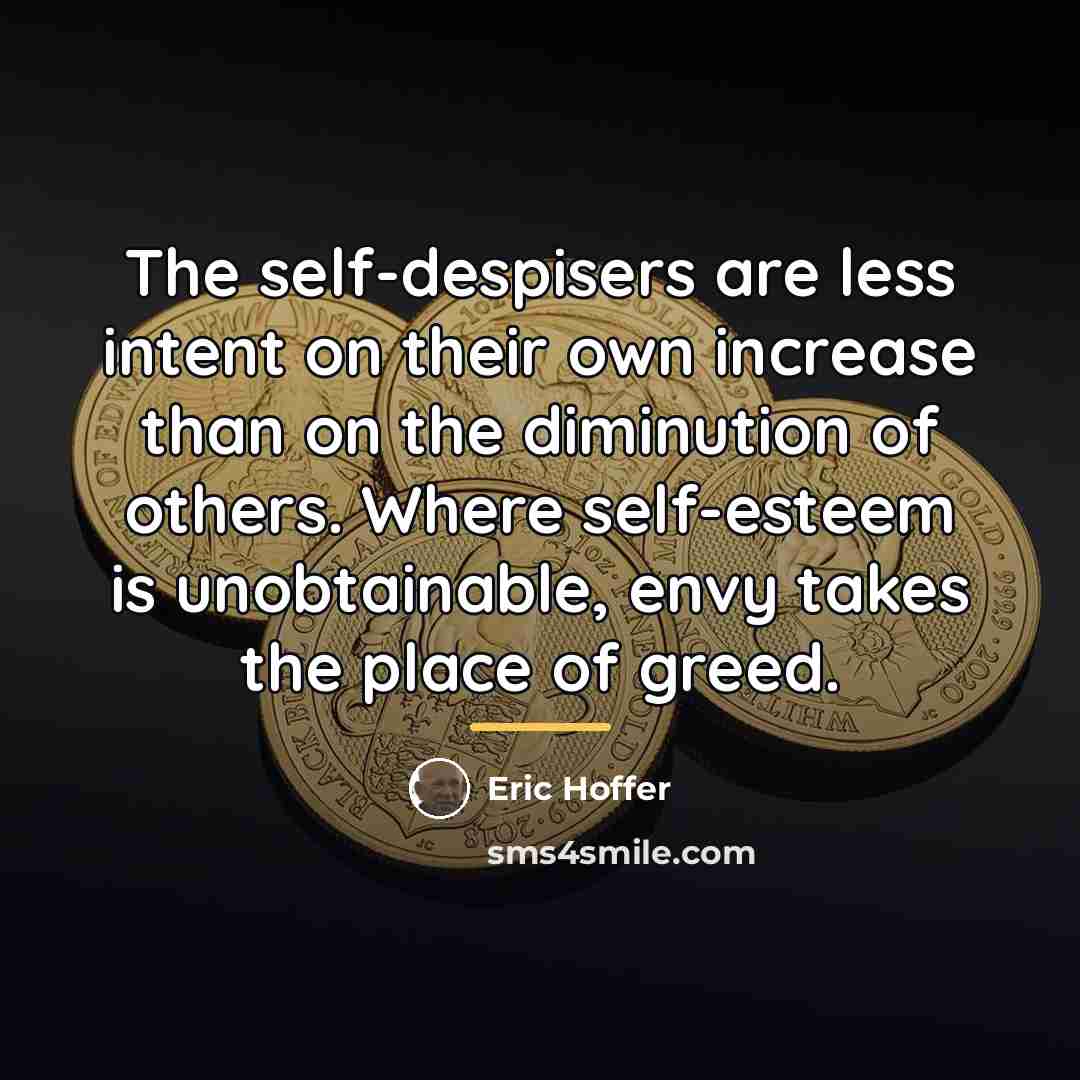 “The self-despisers are less intent on their own increase than…” quote by Eric Hoffer