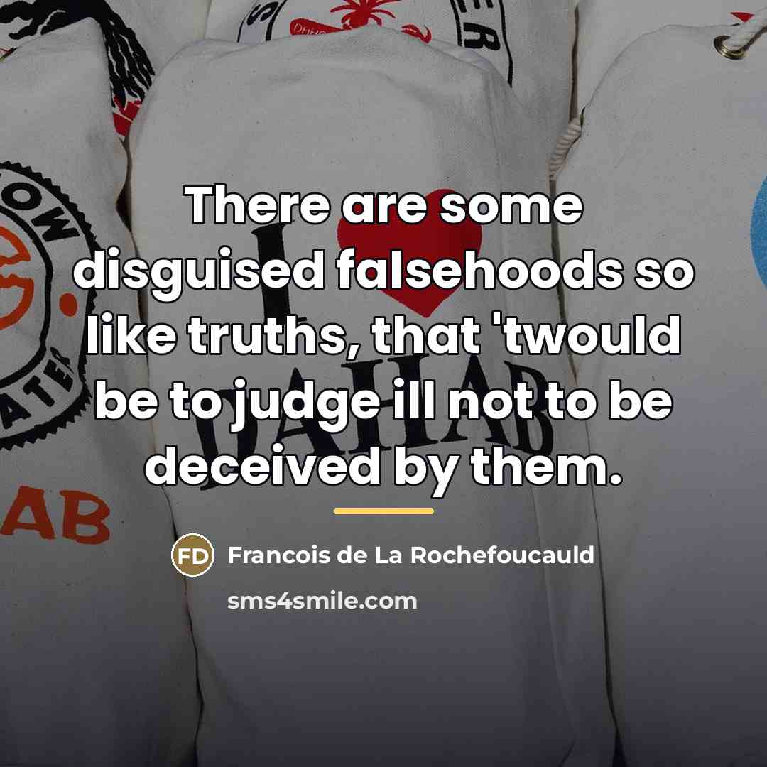 “There are some disguised falsehoods so like truths, that 'twould…” quote by Francois de La Rochefoucauld