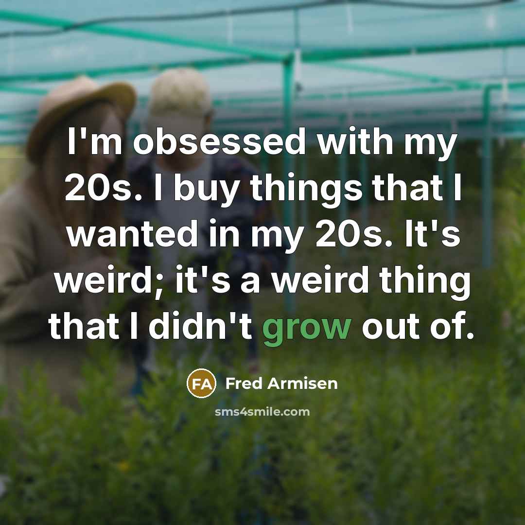 “I'm obsessed with my 20s. I buy things that I…” quote by Fred Armisen