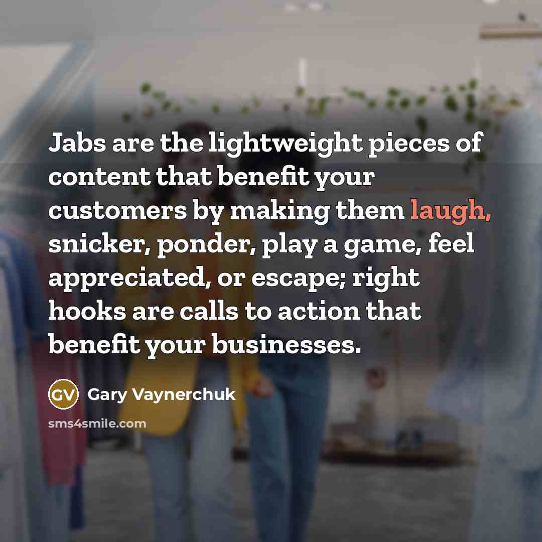 “Jabs are the lightweight pieces of content that benefit your…” quote by Gary Vaynerchuk