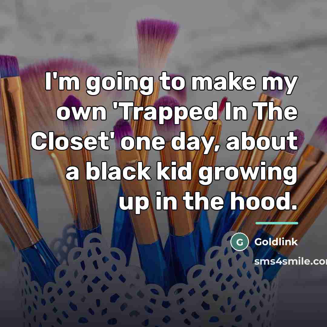 “I'm going to make my own 'Trapped In The Closet'…” quote by Goldlink