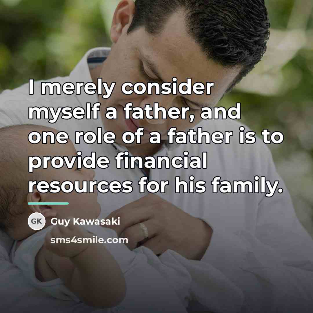 “I merely consider myself a father, and one role of…” quote by Guy Kawasaki
