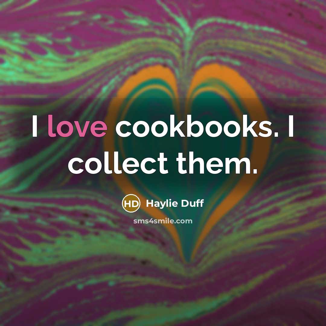 “I love cookbooks. I collect them.…” quote by Haylie Duff