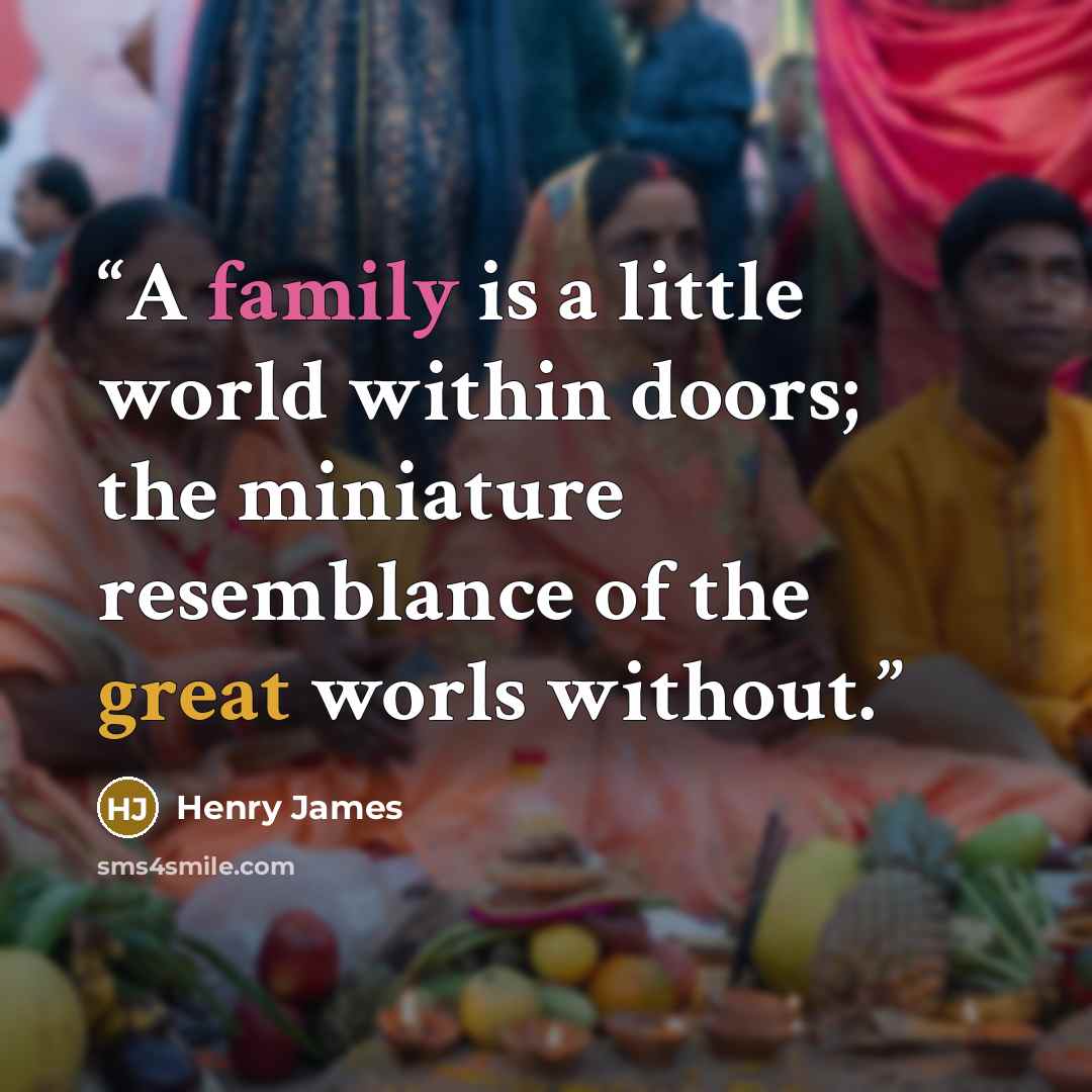 “A family is a little world within doors; the miniature resemblance of the great worls without.” quote by Henry James