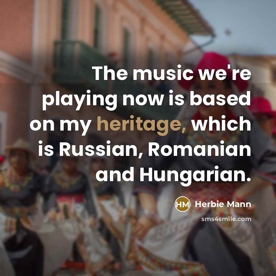 “The music we're playing now is based on my heritage,…” quote by Herbie Mann