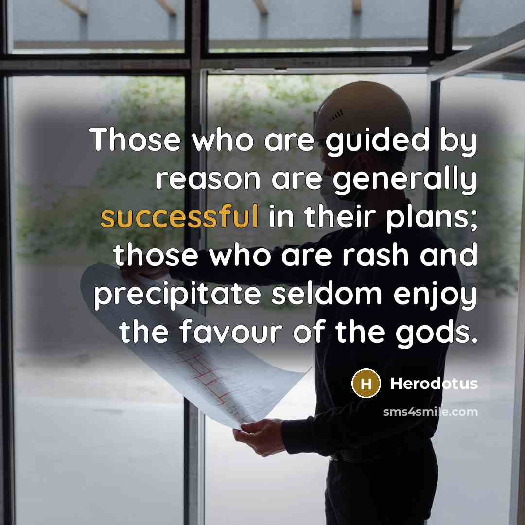 “Those who are guided by reason are generally successful in…” quote by Herodotus