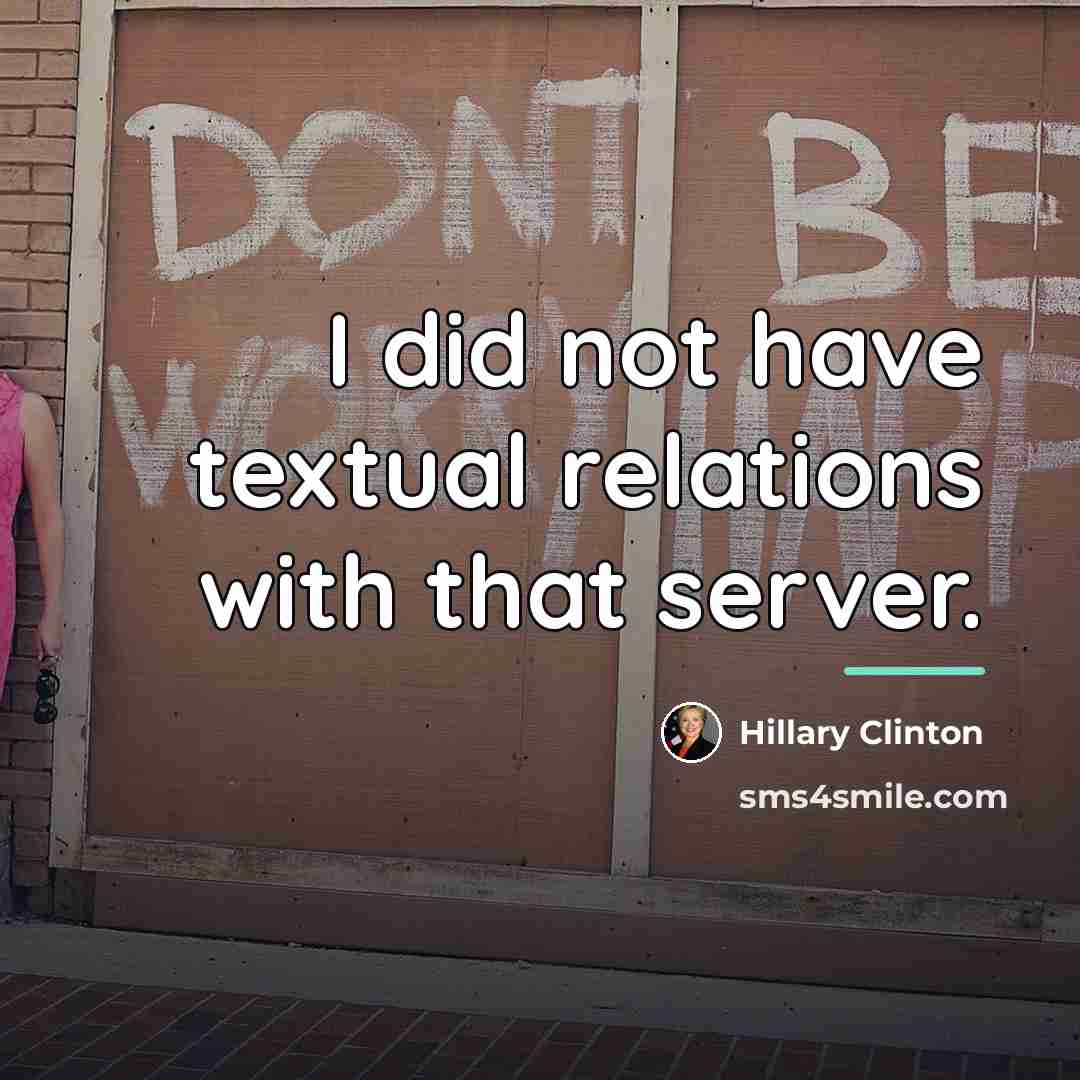 “I did not have textual relations with that server.…” quote by Hillary Clinton