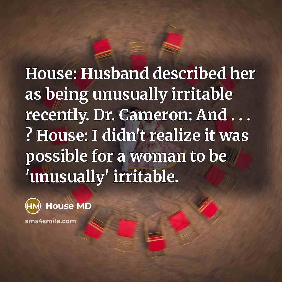 “House: Husband described her as being unusually irritable recently. Dr.…” quote by House MD