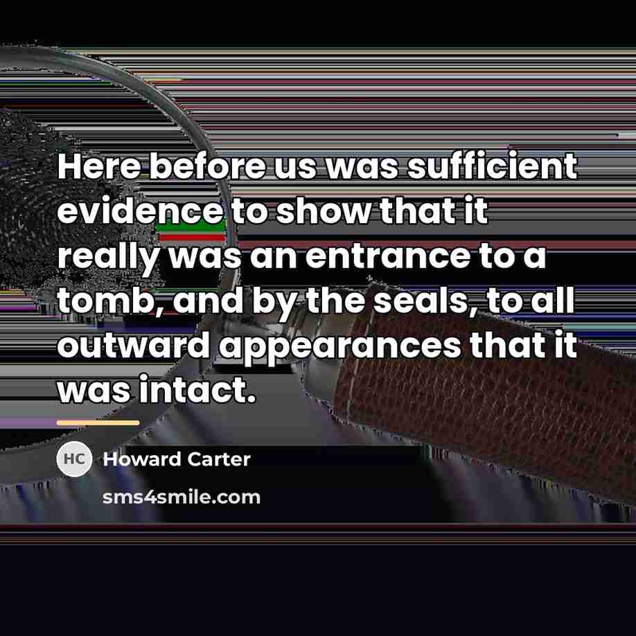 “Here before us was sufficient evidence to show that it…” quote by Howard Carter