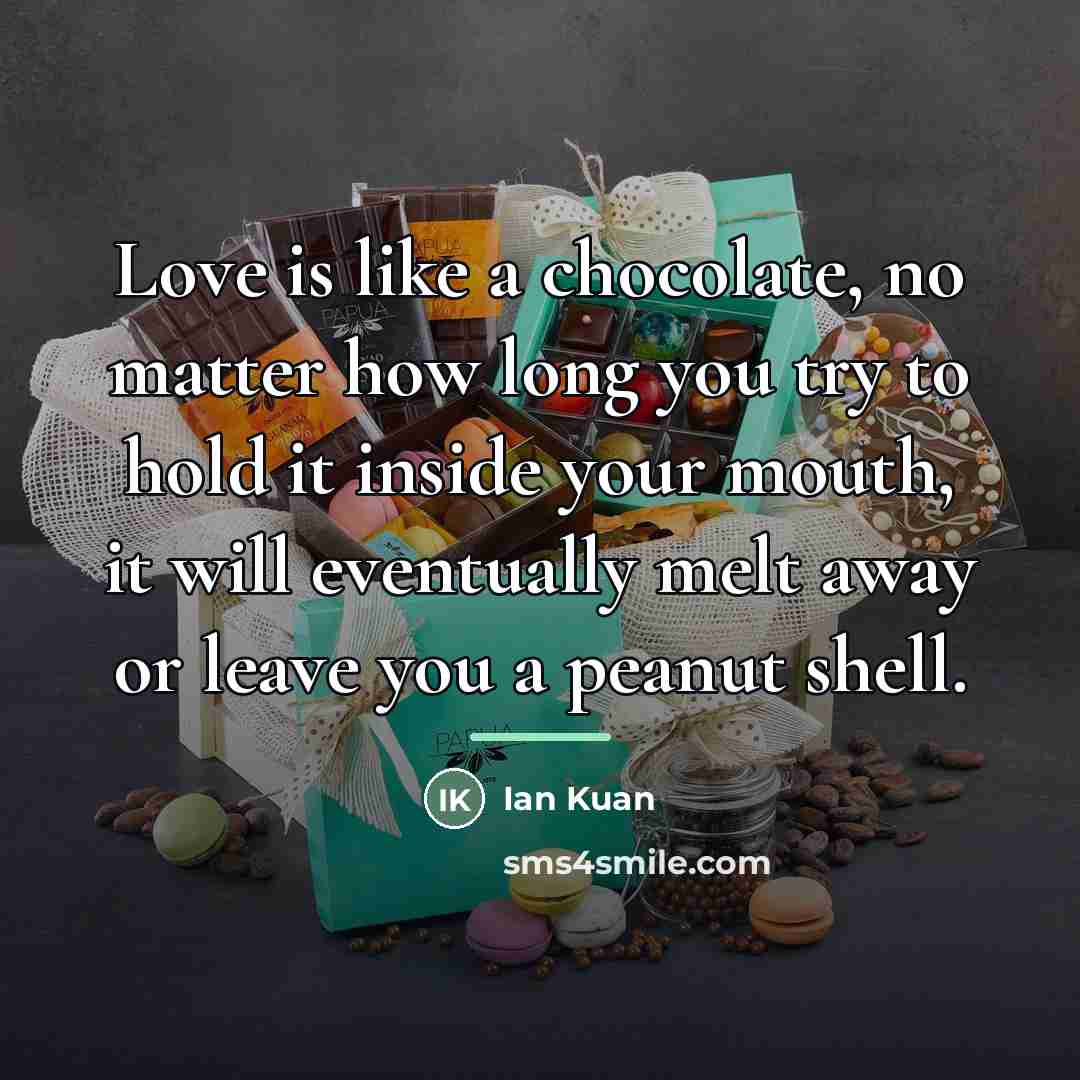 “Love is like a chocolate, no matter how long you…” quote by Ian Kuan