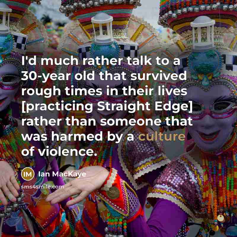 “I'd much rather talk to a 30-year old that survived…” quote by Ian MacKaye