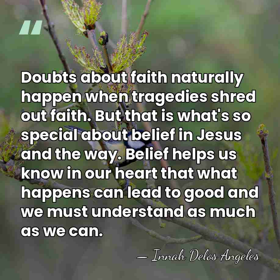 Doubts about faith naturally happen when tragedies shred out faith. But that&hellip; - Innah Delos Angeles