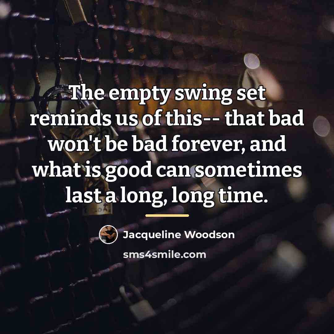 “The empty swing set reminds us of this-- that bad…” quote by Jacqueline Woodson