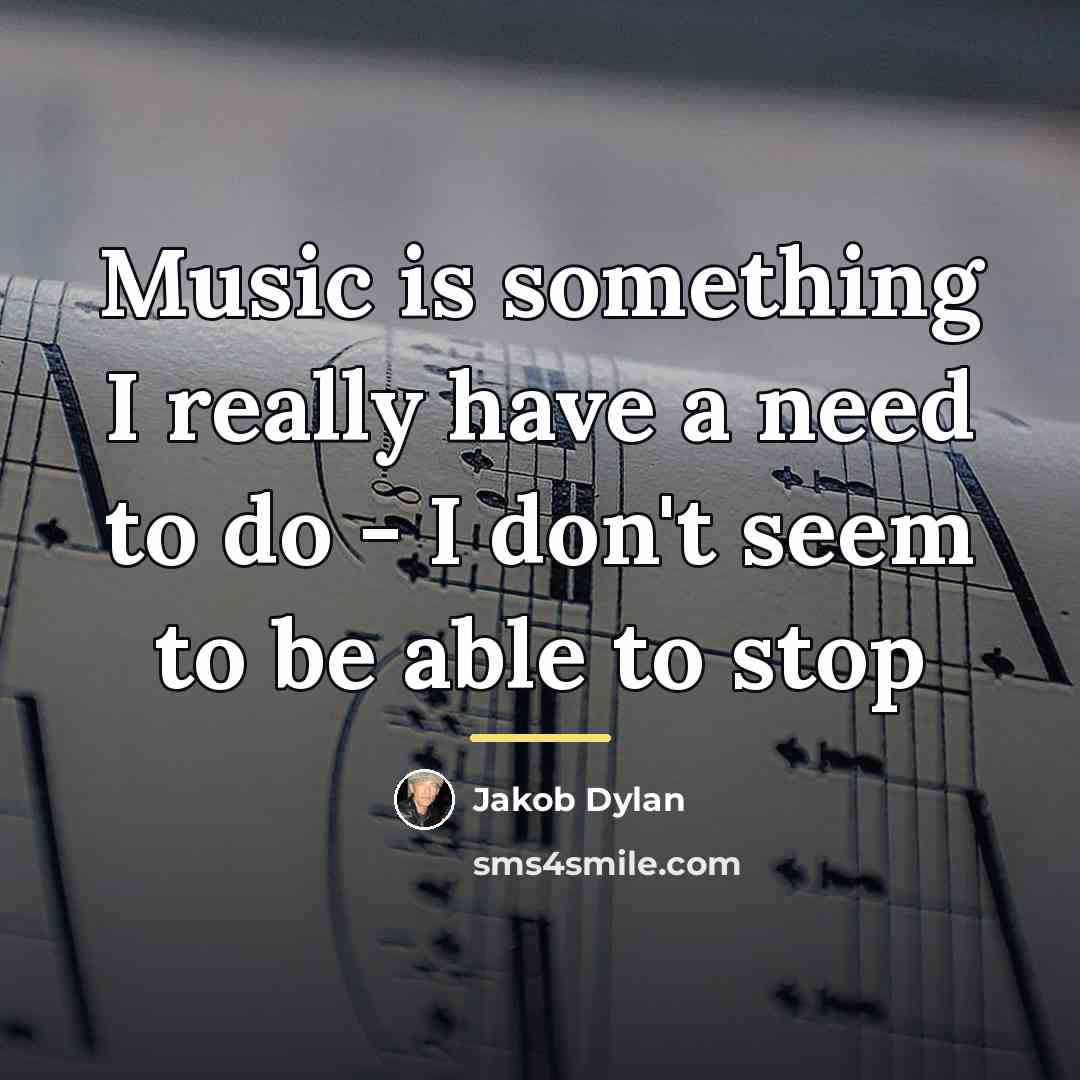 “Music is something I really have a need to do…” quote by Jakob Dylan